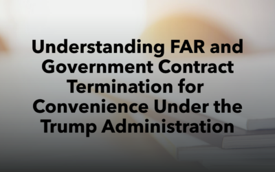 Understanding FAR and Government Contract Termination for Convenience Under the Trump Administration